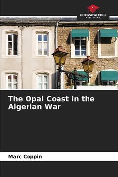 portada The Opal Coast in the Algerian War (en Inglés)