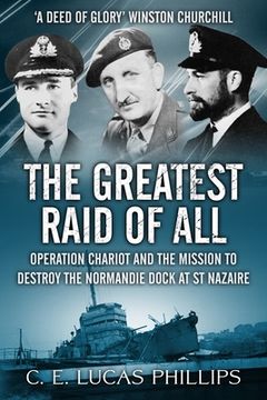 portada The Greatest Raid of All: Operation Chariot and the Mission to Destroy the Normandie Dock at St Nazaire (in English)