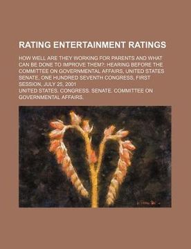 portada rating entertainment ratings: how well are they working for parents and what can be done to improve them?: hearing before the committee on governmen