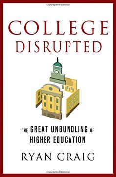 portada College Disrupted: The Great Unbundling of Higher Education (en Inglés)