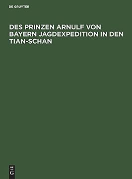 portada Des Prinzen Arnulf von Bayern Jagdexpedition in den Tian-Schan (en Alemán)