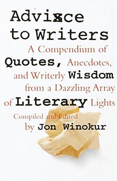 portada Advice to Writers: A Compendium of Quotes, Anecdotes, and Writerly Wisdom From a Dazzling Array of Literary Lights (en Inglés)