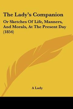 portada the lady's companion: or sketches of life, manners, and morals, at the present day (1854) (in English)