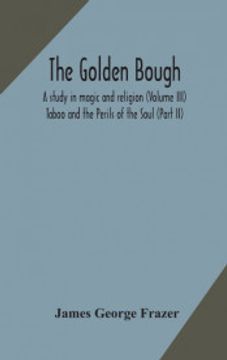 portada The Golden Bough: A Study in Magic and Religion (Volume Iii); Taboo and the Perils of the Soul (Part ii) 