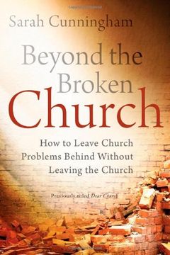 portada Beyond the Broken Church: How to Leave Church Problems Behind Without Leaving the Church (en Inglés)