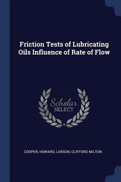 portada Friction Tests of Lubricating Oils Influence of Rate of Flow (en Inglés)