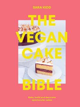 portada The Vegan Cake Bible: Bake, Build and Decorate Spectacular Vegan Cakes (en Inglés)