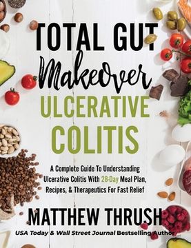 portada Total gut Makeover: Ulcerative Colitis: A Complete Guide to Understanding Ulcerative Colitis With 28-Day Meal Plan, Recipes, & Therapeutics for Fast Relief (1) (en Inglés)