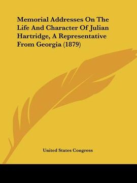 portada memorial addresses on the life and character of julian hartridge, a representative from georgia (1879) (en Inglés)
