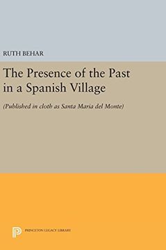 portada The Presence of the Past in a Spanish Village: (Published in Cloth as Santa Maria del Monte) (Princeton Legacy Library) (in English)