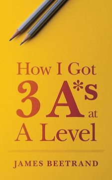 portada How I Got Three A*s at A Level (en Inglés)