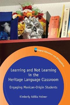 portada Learning and not Learning in the Heritage Language Classroom: Engaging Mexican-Origin Students: 121 (Bilingual Education & Bilingualism) 