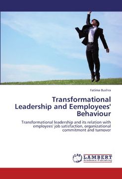 portada Transformational Leadership and Eemployees' Behaviour: Transformational leadership and its relation with employees' job satisfaction, organizational commitment and turnover