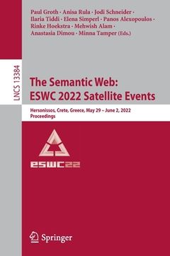 portada The Semantic Web: Eswc 2022 Satellite Events: Hersonissos, Crete, Greece, May 29 - June 2, 2022, Proceedings 