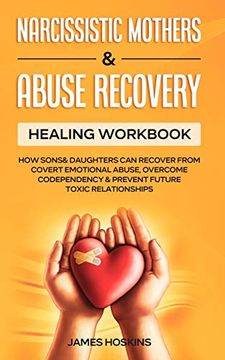portada Narcissistic Mothers & Abuse Recovery: Healing Workbook- how Sons& Daughters can Recover From Covert Emotional Abuse, Overcome Codependency& Prevent Future Toxic Relationships 