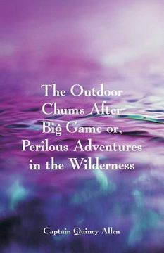portada The Outdoor Chums After Big Game: Or, Perilous Adventures in the Wilderness (en Inglés)