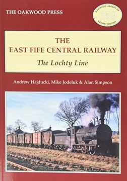 portada The East of Fife Central Railway: The Lochty Line (Oakwood Library of Railway History)