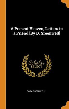 portada A Present Heaven, Letters to a Friend [by d. Greenwell] (en Inglés)