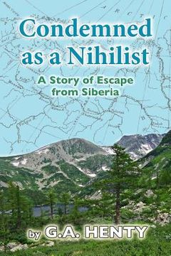 portada Condemned as a Nihilist: A Story of Escape from Siberia (en Inglés)