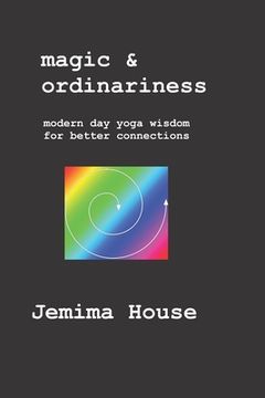 portada Magic & Ordinariness: Modern Day Yoga Wisdom for Better Connections (in English)