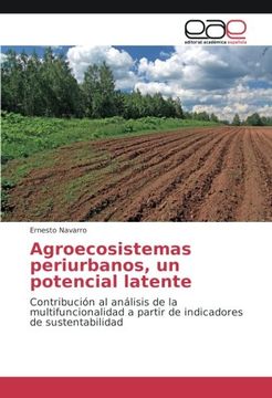 portada Agroecosistemas periurbanos, un potencial latente: Contribución al análisis de la multifuncionalidad a partir de indicadores de sustentabilidad (Spanish Edition)