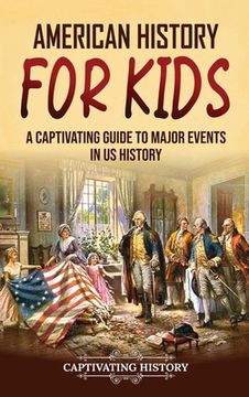 portada American History for Kids: A Captivating Guide to Major Events in US History (en Inglés)