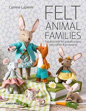 portada Felt Animal Families: Fabulous Little Felt Animals to Sew, With Clothes & Accessories (en Inglés)