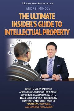 portada The Ultimate Insider's Guide to Intellectual Property: When to See an IP Lawyer and Ask Educated Questions about Copyright, Trademarks, Patents, Trade (en Inglés)