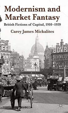 portada Modernism and Market Fantasy: British Fictions of Capital, 1910-1939 (in English)