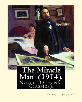 portada The Miracle Man  (1914).  By: Frank L. Packard: Novel (Original Classics)...Frank Lucius Packard (February 2, 1877 – February 17, 1942) was a Canadian novelist.