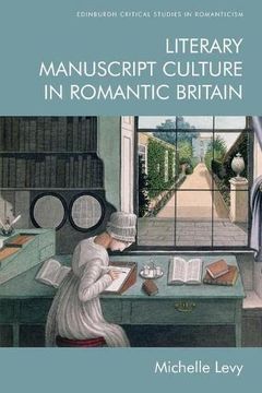 portada Literary Manuscript Culture in Romantic Britain: 1 (Edinburgh Critical Studies in Romanticism) 
