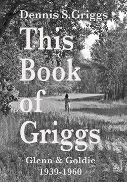This Book of Griggs: Glenn & Goldie 1939-1960 (en Inglés)