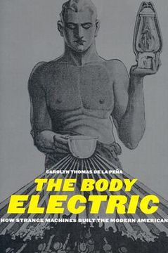 portada the body electric: how strange machines built the modern american (in English)