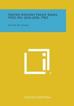 portada United Nations Treaty Series, V432, No. 6216-6226, 1962: Recueil Des Traites (en Inglés)