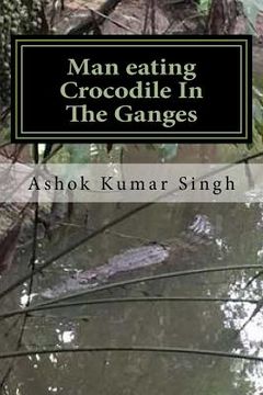 portada Man eating Crocodile In The Ganges: Great White Hunter (en Inglés)