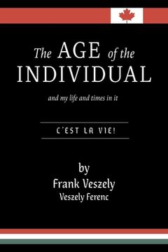 portada The Age of the Individual and my Life and Times in It: C'est la Vie! (en Inglés)