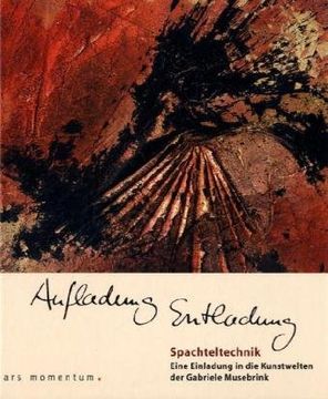 portada Aufladung Entladung: Spachteltechnik - Eine Einladung in die Kunstwelten der Gabriele Musebrink (en Alemán)
