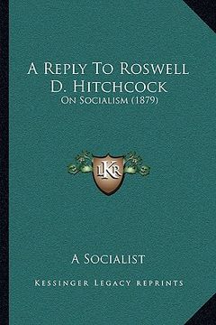portada a reply to roswell d. hitchcock: on socialism (1879) (en Inglés)