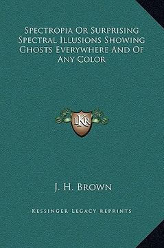 portada spectropia or surprising spectral illusions showing ghosts everywhere and of any color (in English)