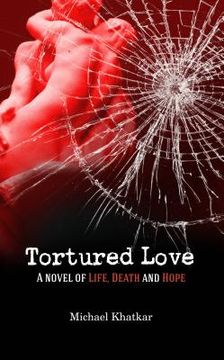 portada Tortured Love: A Novel of Life, Death and Hope (en Inglés)