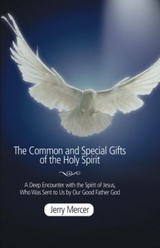 portada The Common and Special Gifts of the Holy Spirit: A Deep Encounter With the Spirit of Jesus, who was Sent to us by our Good Father god (en Inglés)