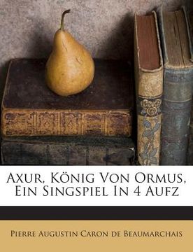 portada Axur, Konig Von Ormus, Ein Singspiel in 4 Aufz (in English)