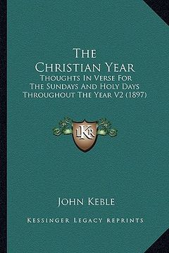portada the christian year the christian year: thoughts in verse for the sundays and holy days throughout tthoughts in verse for the sundays and holy days thr