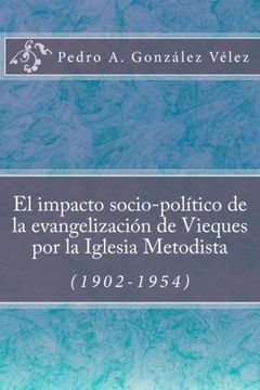 portada El impacto socio-político de la evangelización de Vieques por la Iglesia Metodista (1902-1954) (Spanish Edition)