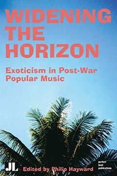 portada Widening the Horizon: Exoticism in Post-War Popular Music (Distributed for John Libbey & Co. , Ltd) (in English)