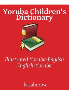 portada Yoruba Children's Dictionary: Illustrated Yoruba-English, English-Yoruba (kasahorow English Yoruba)