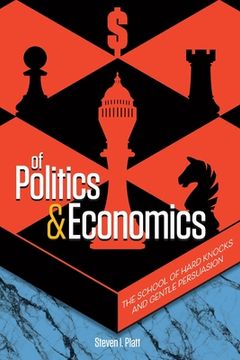 portada Of Politics & Economics: The School of Hard Knocks and Gentle Persuasion (en Inglés)