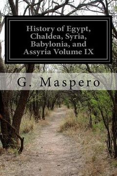 portada History of Egypt, Chaldea, Syria, Babylonia, and Assyria Volume IX (en Inglés)