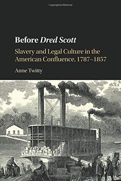 portada Before Dred Scott: Slavery and Legal Culture in the American Confluence, 1787-1857 (Cambridge Historical Studies in American law and Society) (en Inglés)