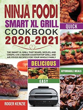 portada Ninja Foodi Smart xl Grill Cookbook 2020-2021: The Smart xl Grill That Sears, Sizzles, and Crisps. 6 in 1 Indoor Countertop Grill and air Fryer Recipes for Your Whole Family (en Inglés)